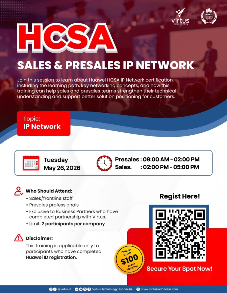 Poster promosi untuk pelatihan “HCSA Sales & Presales IP Network” oleh Virtus dan Huawei Enterprise Partner. Acara ini mengundang peserta untuk mempelajari sertifikasi Huawei HCSA IP Network, termasuk jalur pembelajaran dan konsep jaringan utama. Terjadwal pada hari Selasa, 26 Mei 2026. Sesi Presales berlangsung pukul 09:00 – 14:00 WIB, dan sesi Sales pukul 14:00 – 17:00 WIB. Target audiens mencakup staf sales/frontliner dan profesional presales dari mitra bisnis yang berafiliasi dengan Virtus, dengan batas kuota dua peserta per perusahaan. Terdapat catatan disclamer bahwa peserta harus sudah menyelesaikan registrasi Huawei ID. Poster ini menyertakan kode QR untuk pendaftaran dan menonjolkan kesempatan untuk mendapatkan voucher ujian senilai $100. Desainnya mengusung tema warna merah dan biru dengan latar belakang seminar yang buram dan siluet pembicara.