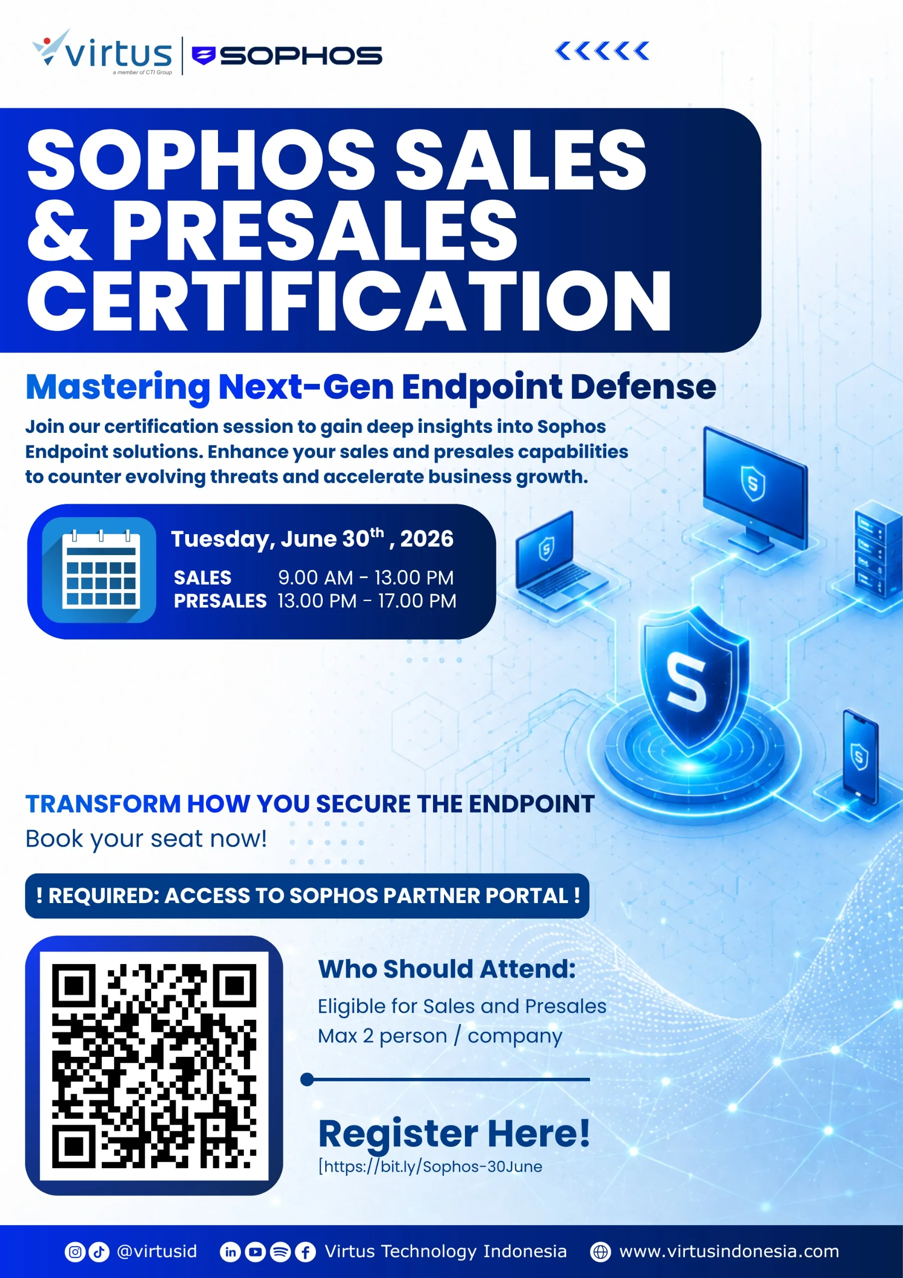 Promotional poster for Sophos Sales & Presales Certification, organized by Virtus and Sophos, featuring the theme **“Mastering Next-Gen Endpoint Defense.”** The event invites participants to gain in-depth knowledge of Sophos Endpoint solutions and enhance their sales and presales capabilities to address evolving cybersecurity threats while supporting business growth. The training will take place on **Tuesday, June 30, 2026**, with the **Sales session from 9:00 AM to 1:00 PM** and the **Presales session from 1:00 PM to 5:00 PM**. The poster features a digital security shield connected to a computer, laptop, server, and mobile device, symbolizing modern endpoint protection. It includes a QR code and registration link for sign-up. The event is intended for **sales and presales professionals**, with a maximum of **two participants per company**, and requires access to the **Sophos Partner Portal**. The design is dominated by blue and white tones with cybersecurity and digital technology-themed visual elements.
